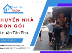 Chuyển Nhà Today nâng tầm dịch vụ chuyển nhà trọn gói quận Tân Phú