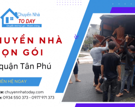 Chuyển Nhà Today nâng tầm dịch vụ chuyển nhà trọn gói quận Tân Phú