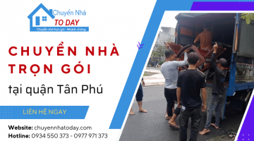 Chuyển Nhà Today nâng tầm dịch vụ chuyển nhà trọn gói quận Tân Phú