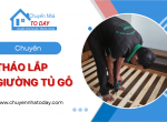 Chuyển Nhà Today - Đơn vị nhận tháo lắp giường tủ gỗ TP.HCM giá tốt