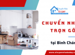 Chuyển nhà trọn gói Bình Chánh an toàn, nhanh chóng cùng Chuyển Nhà Today