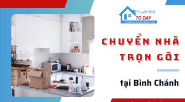 Chuyển nhà trọn gói Bình Chánh an toàn, nhanh chóng cùng Chuyển Nhà Today